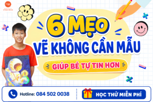 6 Mẹo Vẽ Không Cần Mẫu Giúp Bé Tự Tin Hơn
